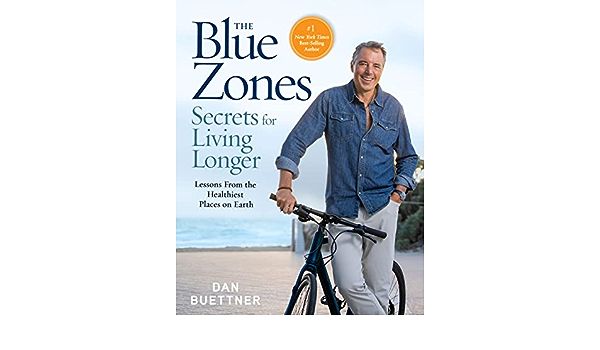 The Blue Zones Secrets For Living Longer Lessons From The Healthiest