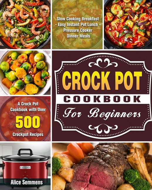 The Complete Crock Pot Cookbook For Beginners Effortless Cooking