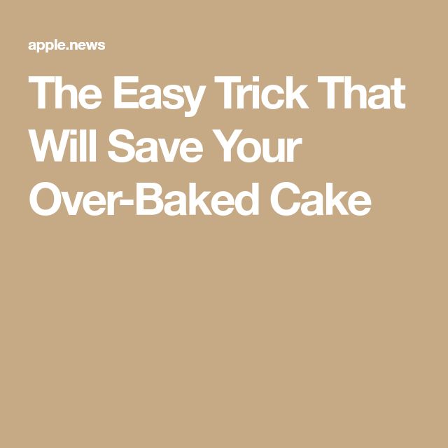 The Easy Trick That Will Save Your Over Baked Cake