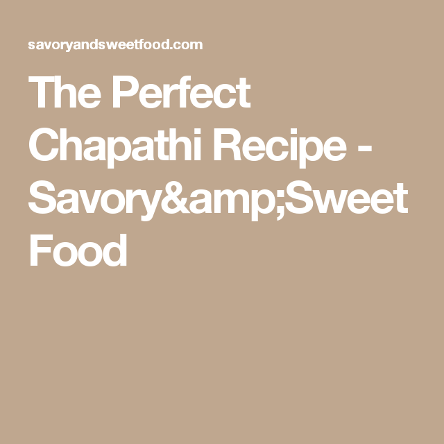 The Perfect Chapathi Recipe Savory Amp Sweetfood