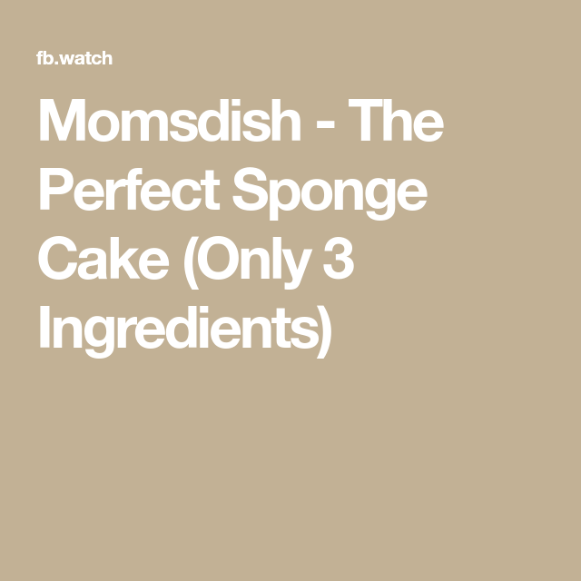 The Perfect Sponge Cake Video Only 3 Ingredients Momsdish