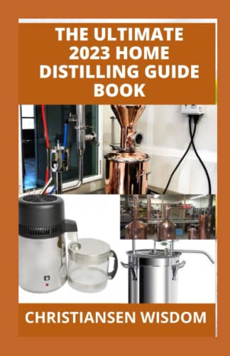 The Ultimate 2023 Home Distilling Guide Book The Ultimate Distillation