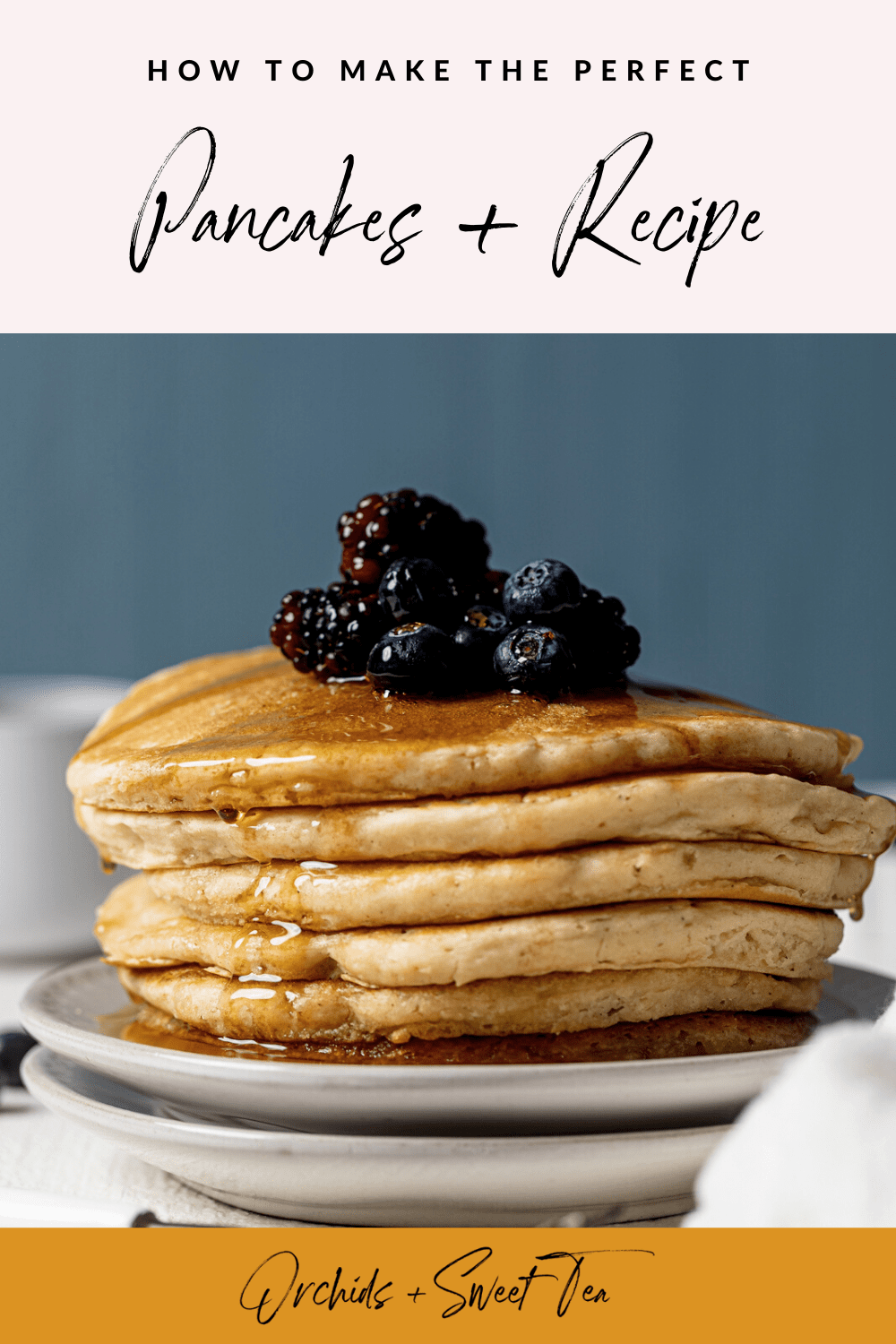 Tips For Making The Perfect Pancakes Recipe Orchids Sweet Tea