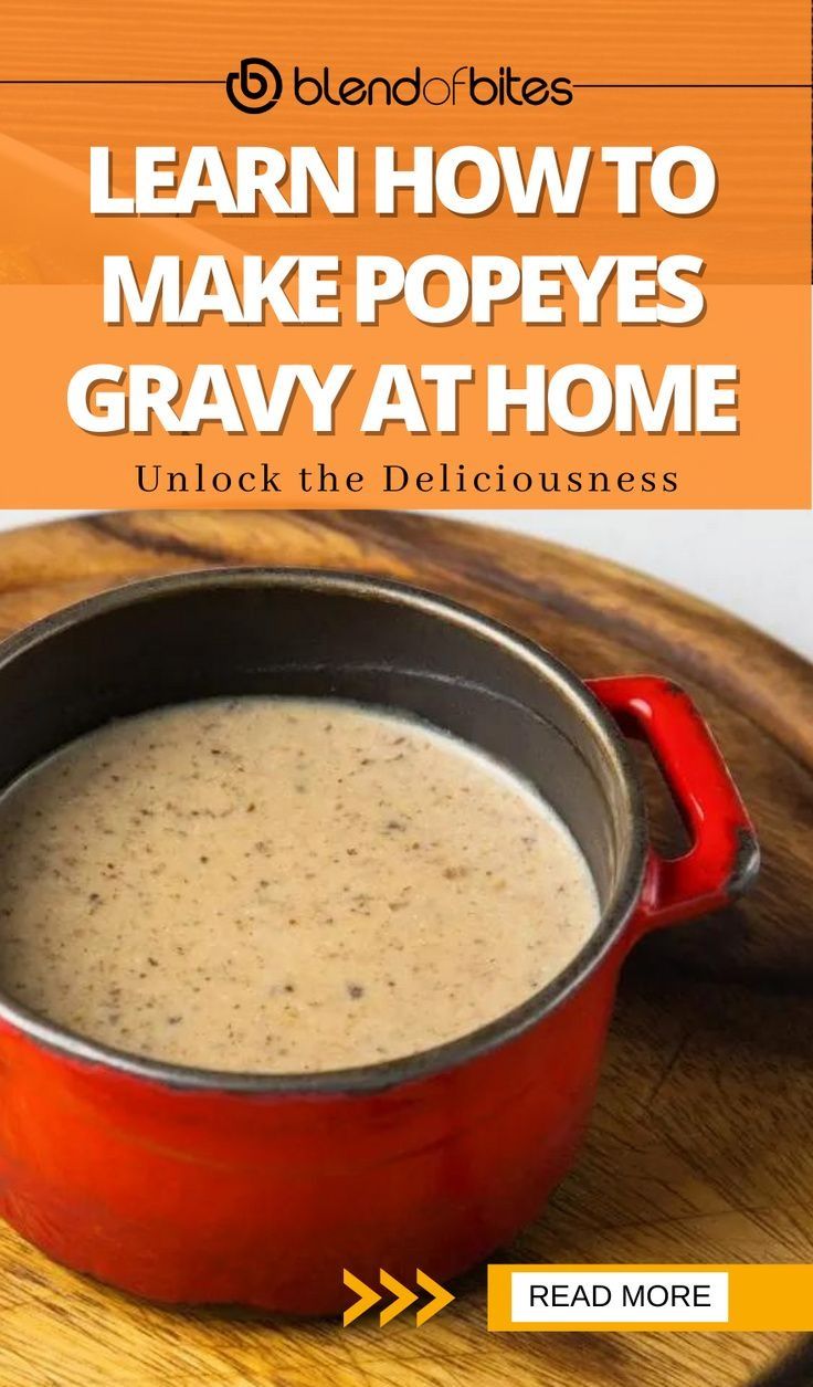 Unlock The Deliciousness Learn How To Make Popeyes Gravy At Home